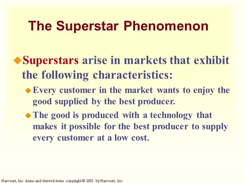The Superstar Phenomenon Superstars arise in markets that exhibit the following characteristics: Every customer